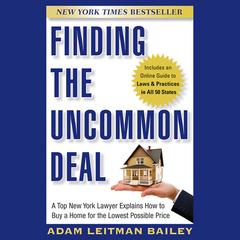 Finding the Uncommon Deal: A Top New York Lawyer Explains How to Buy a Home For the Lowest Possible Price Audiobook, by Adam Leitman Bailey
