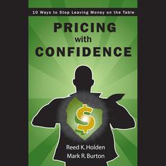 Pricing with Confidence: 10 Ways to Stop Leaving Money on the Table Audiobook, by Reed Holden