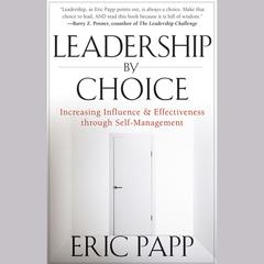 Leadership by Choice: Increasing Influence and Effectiveness through Self-Management Audiobook, by Eric Papp