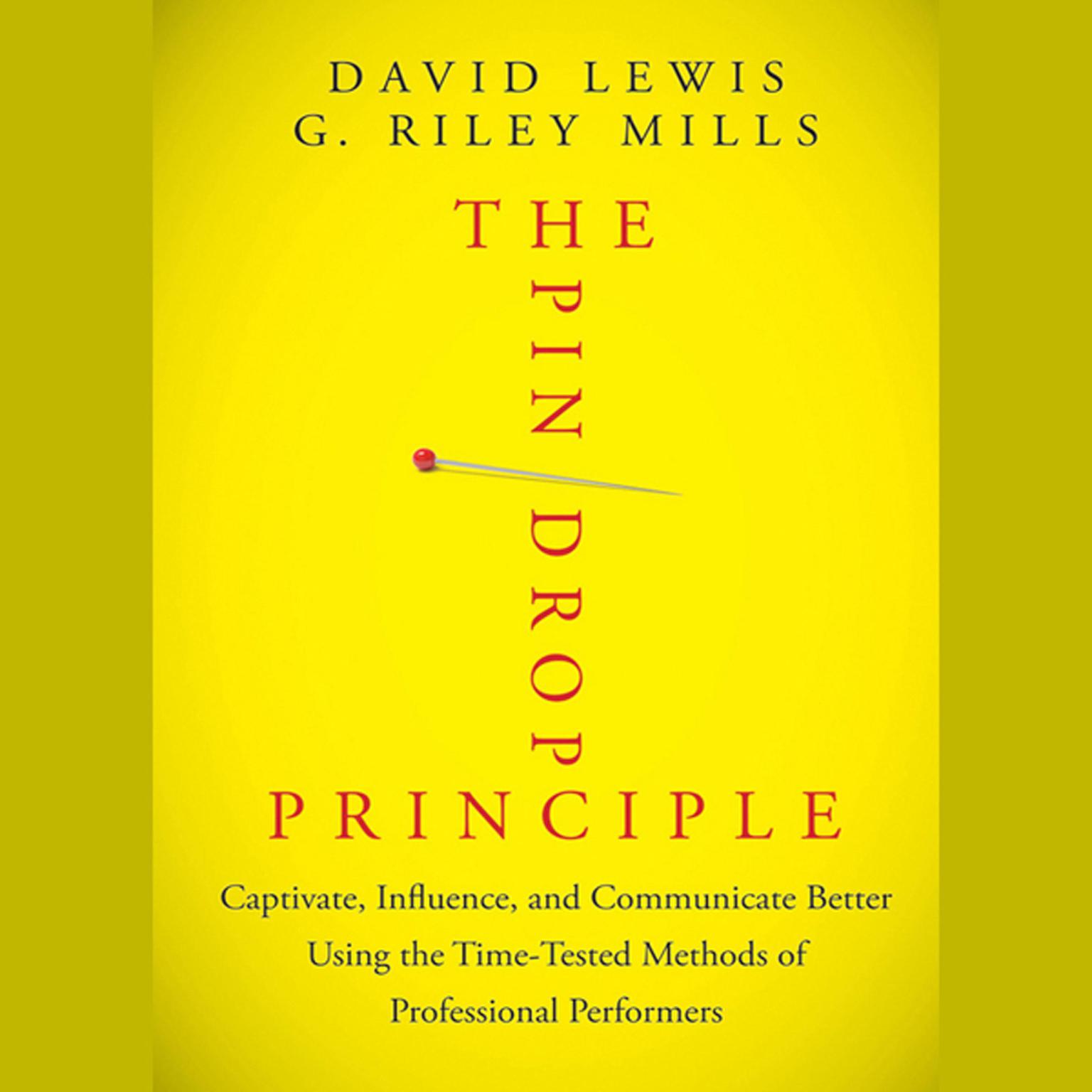 The Pin Drop Principle: Captivate, Influence, and Communicate Better Using the Time-Tested Methods of Professional Performers Audiobook, by David Lewis