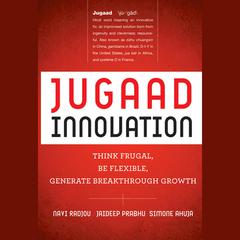 Jugaad Innovation: Think Frugal, Be Flexible, Generate Breakthrough Growth Audiobook, by Navi Radjou