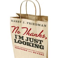 No Thanks, Im Just Looking: Sales Techniques for Turning Shoppers into Buyers Audiobook, by Harry J. Friedman