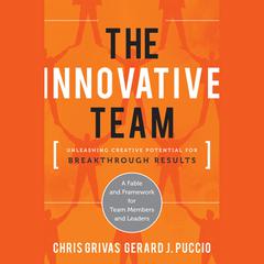 The Innovative Team: Unleashing Creative Potential for Breakthrough Results Audiobook, by Chris Grivas