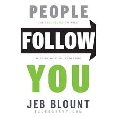 People Follow You: The Real Secret to What Matters Most in Leadership Audiobook, by Jeb Blount