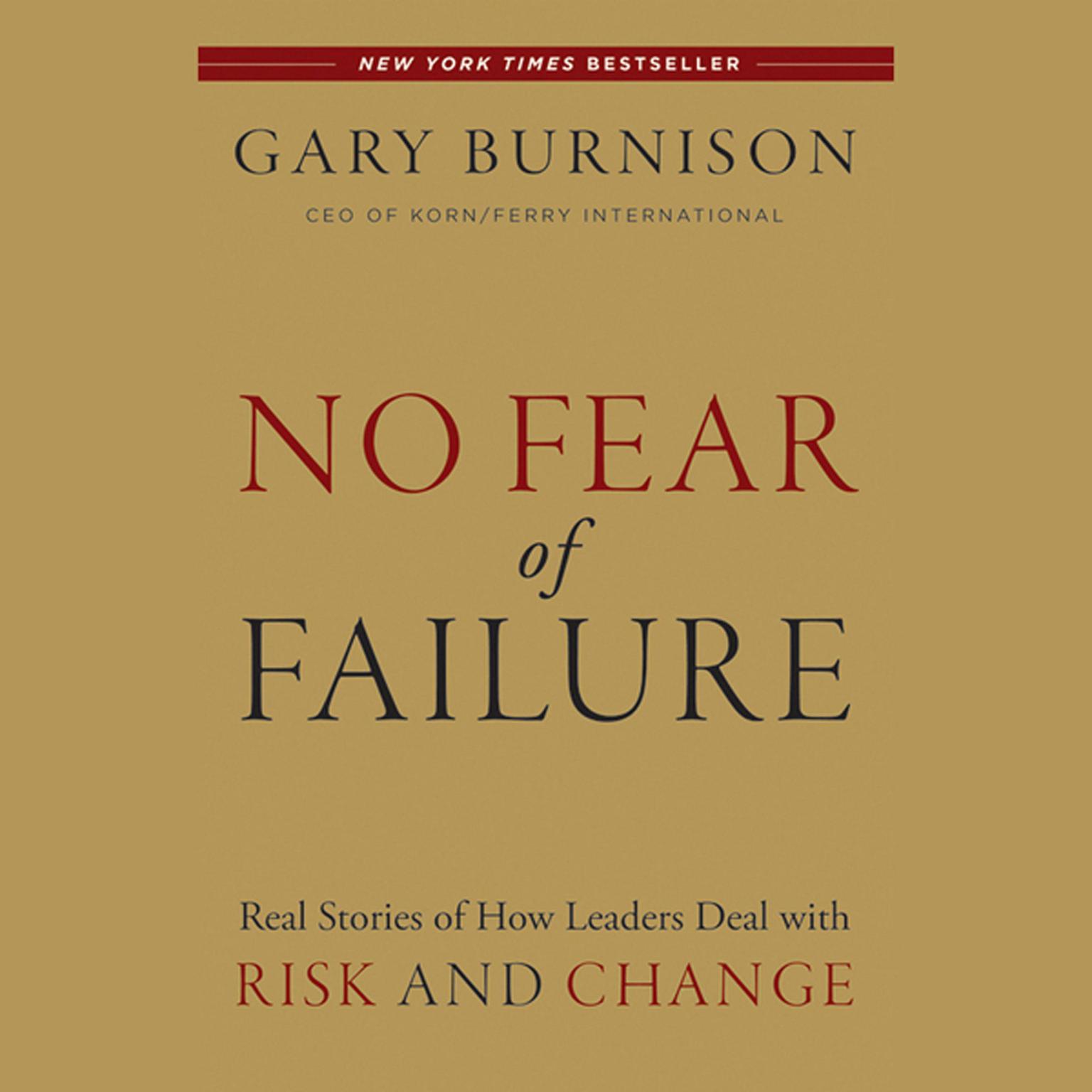 No Fear of Failure: Real Stories of How Leaders Deal with Risk and Change Audiobook, by Gary Burnison