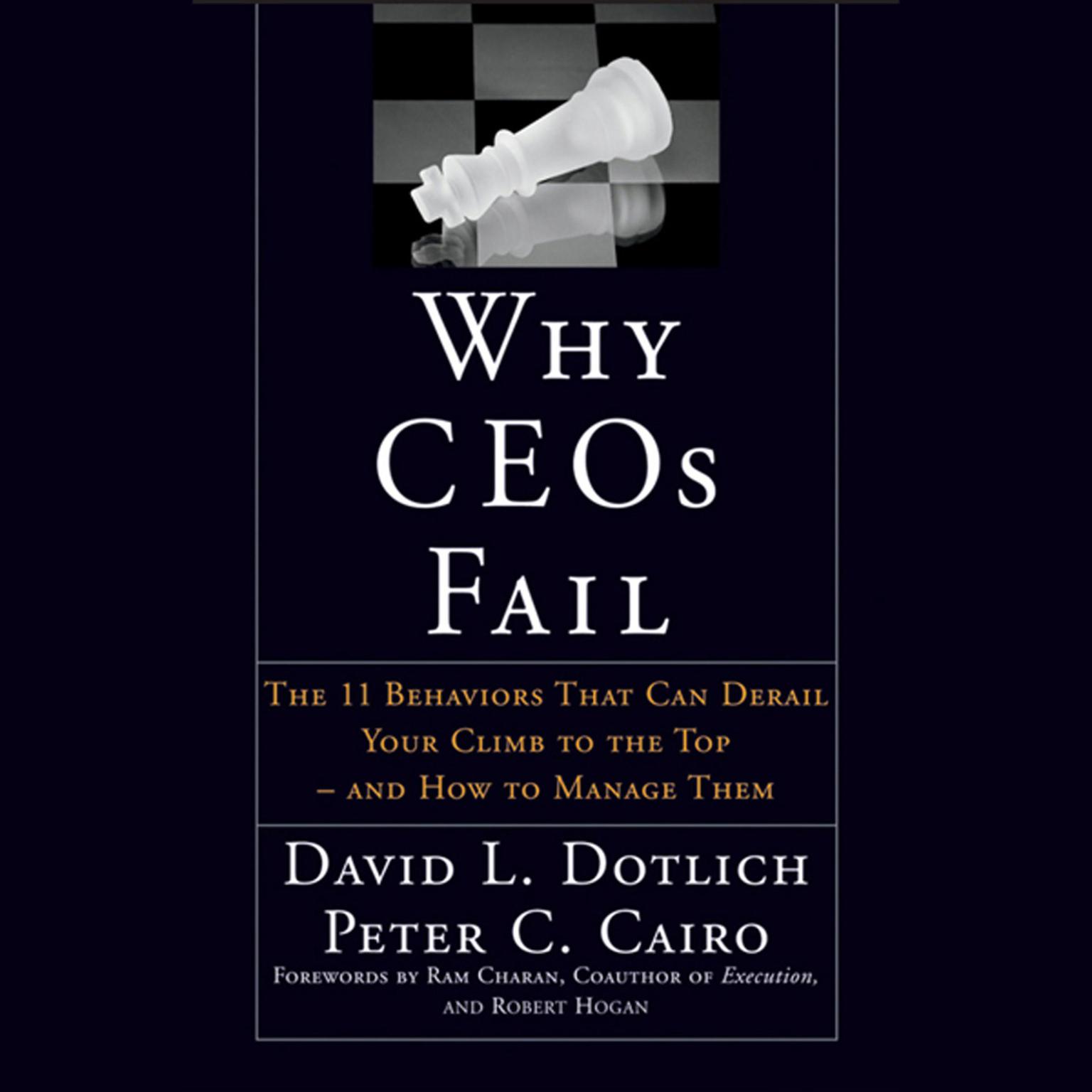 Why CEOs Fail: The 11 Behaviors That Can Derail Your Climb to the Top - And How to Manage Them Audiobook, by David L. Dotlich