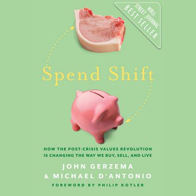 Spend Shift: How the Post-Crisis Values Revolution Is Changing the Way We Buy, Sell, and Live Audiobook, by Michael D'Antonio