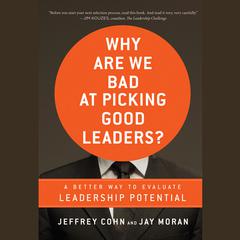 Why Are We Bad at Picking Good Leaders? A Better Way to Evaluate Leadership Potential Audiobook, by Jay Moran