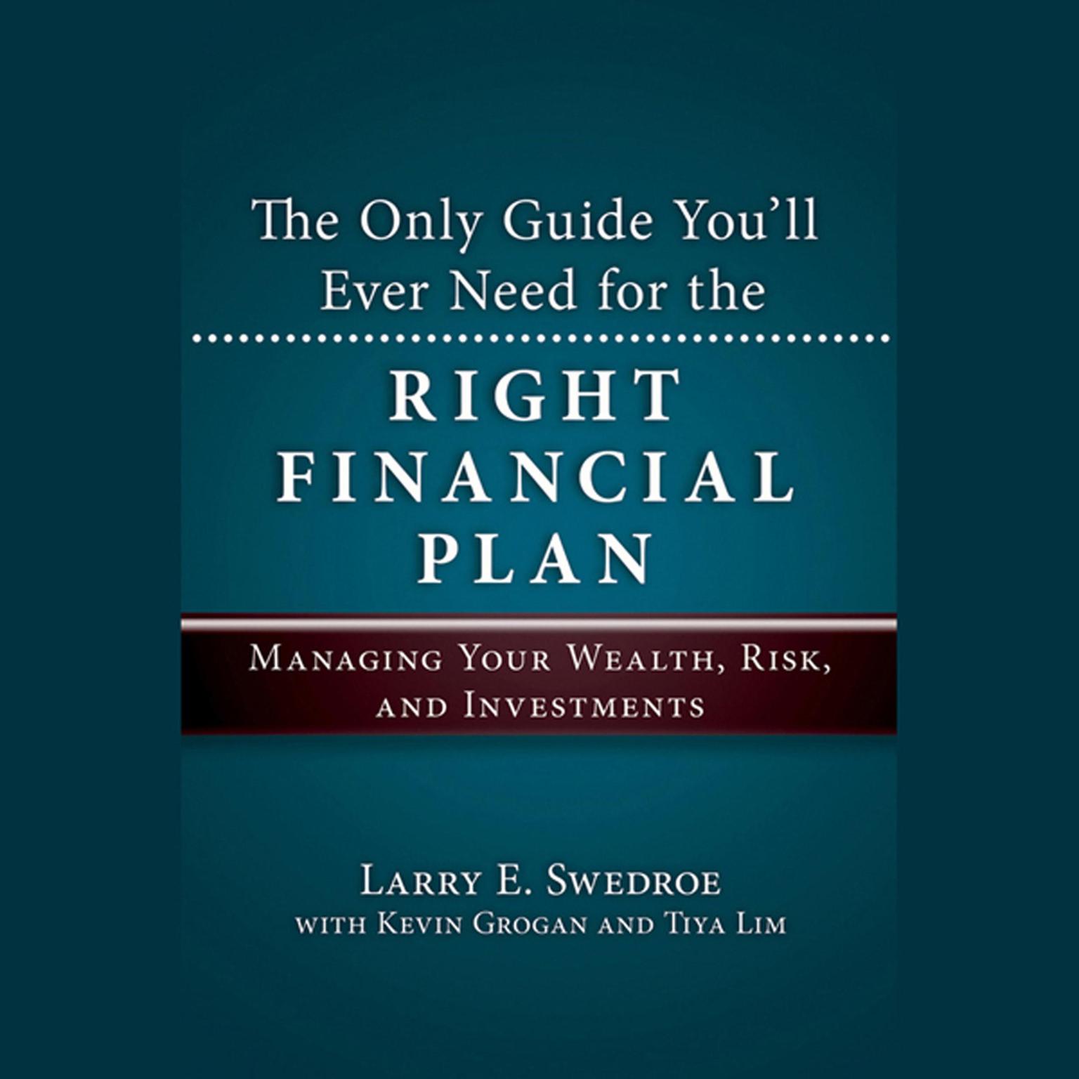 The Only Guide Youll Ever Need for the Right Financial Plan: Managing Your Wealth, Risk, and Investments Audiobook, by Larry E. Swedroe