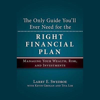 The Only Guide You'll Ever Need for the Right Financial Plan: Managing Your Wealth, Risk, and Investments Audiobook, by 