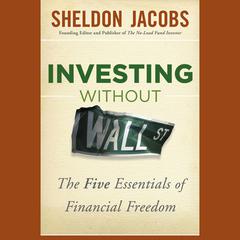 Investing without Wall Street: The Five Essentials of Financial Freedom Audiobook, by Sheldon Jacobs