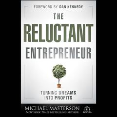 The Reluctant Entrepreneur: Turning Dreams into Profits Audiobook, by Michael Masterson
