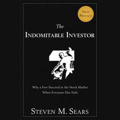 The Indomitable Investor: Why a Few Succeed in the Stock Market When Everyone Else Fails Audiobook, by Steven M. Sears