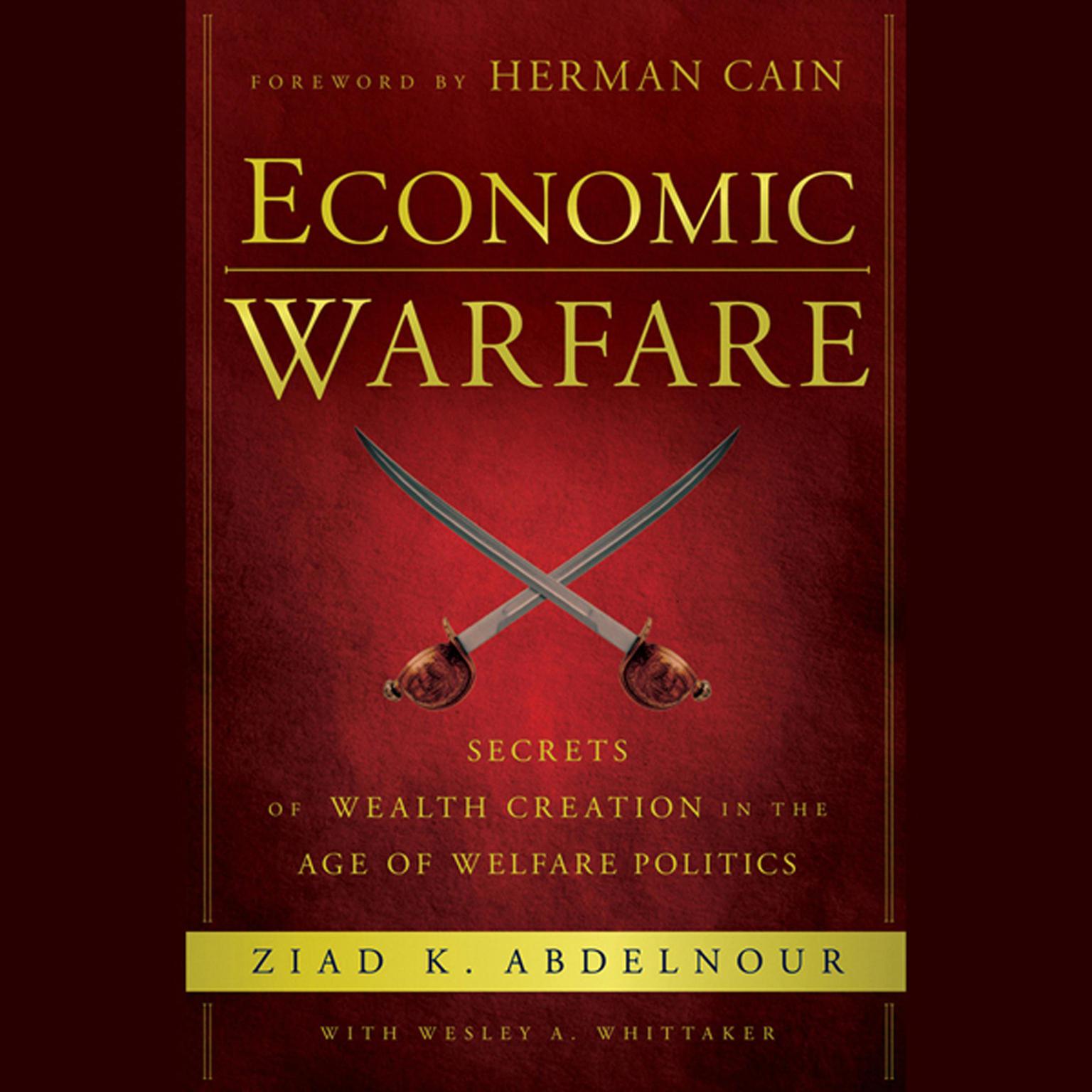 Economic Warfare: Secrets of Wealth Creation in the Age of Welfare Politics Audiobook, by Herman Cain