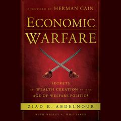 Economic Warfare: Secrets of Wealth Creation in the Age of Welfare Politics Audiobook, by 
