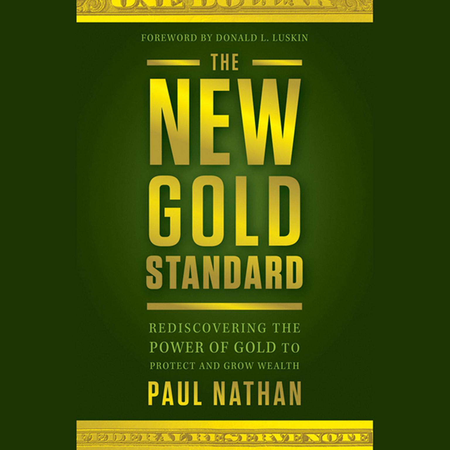 The New Gold Standard: Rediscovering the Power of Gold to Protect and Grow Wealth Audiobook, by Paul Nathan