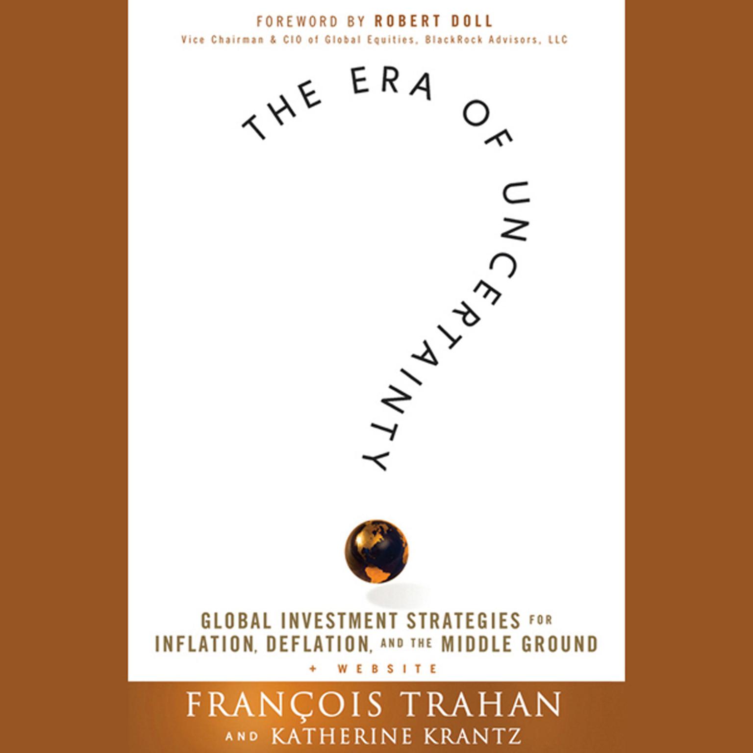 The Era of Uncertainty: Global Investment Strategies for Inflation, Deflation, and the Middle Ground Audiobook