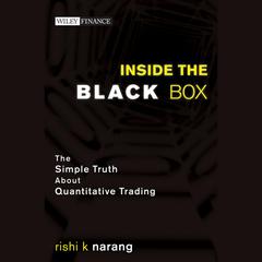 Inside the Black Box: The Simple Truth About Quantitative Trading  Audiobook, by Rishi K. Narang
