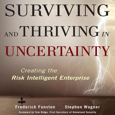 Surviving and Thriving in Uncertainty: Creating The Risk Intelligent Enterprise  Audiobook, by Frederick  Funston