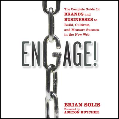 Engage: The Complete Guide for Brands and Businesses to Build, Cultivate, and Measure Success in the New Web Audiobook, by Brian Solis