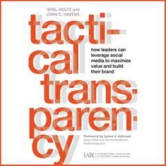 Tactical Transparency: How Leaders Can Leverage Social Media to Maximize Value and Build their Brand Audiobook, by John C. Havens