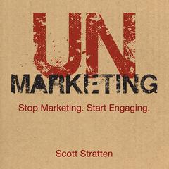 UnMarketing: Stop Marketing. Start Engaging. Audiobook, by Scott Stratten