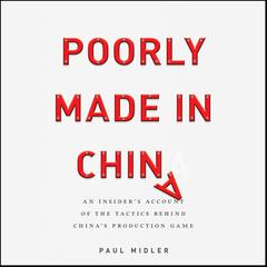 Poorly Made in China: An Insiders Account of the Tactics Behind Chinas Production Game Audiobook, by Paul Midler