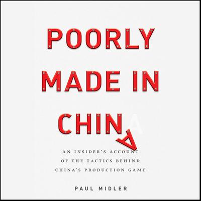 Poorly Made in China: An Insider's Account of the Tactics Behind China's Production Game Audiobook, by 