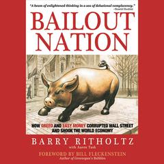 Bailout Nation: How Greed and Easy Money Corrupted Wall Street and Shook the World Economy Audiobook, by Barry Ritholtz