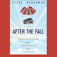 After the Fall: Opportunities and Strategies for Real Estate Investing in the Coming Decade Audiobook, by Steve Bergsman