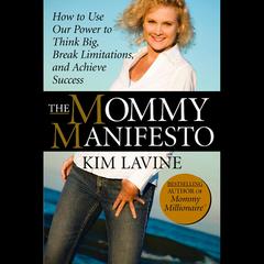 The Mommy Manifesto: How to Use Our Power to Think Big, Break Limitations and Achieve Success  Audiobook, by Kim Lavine