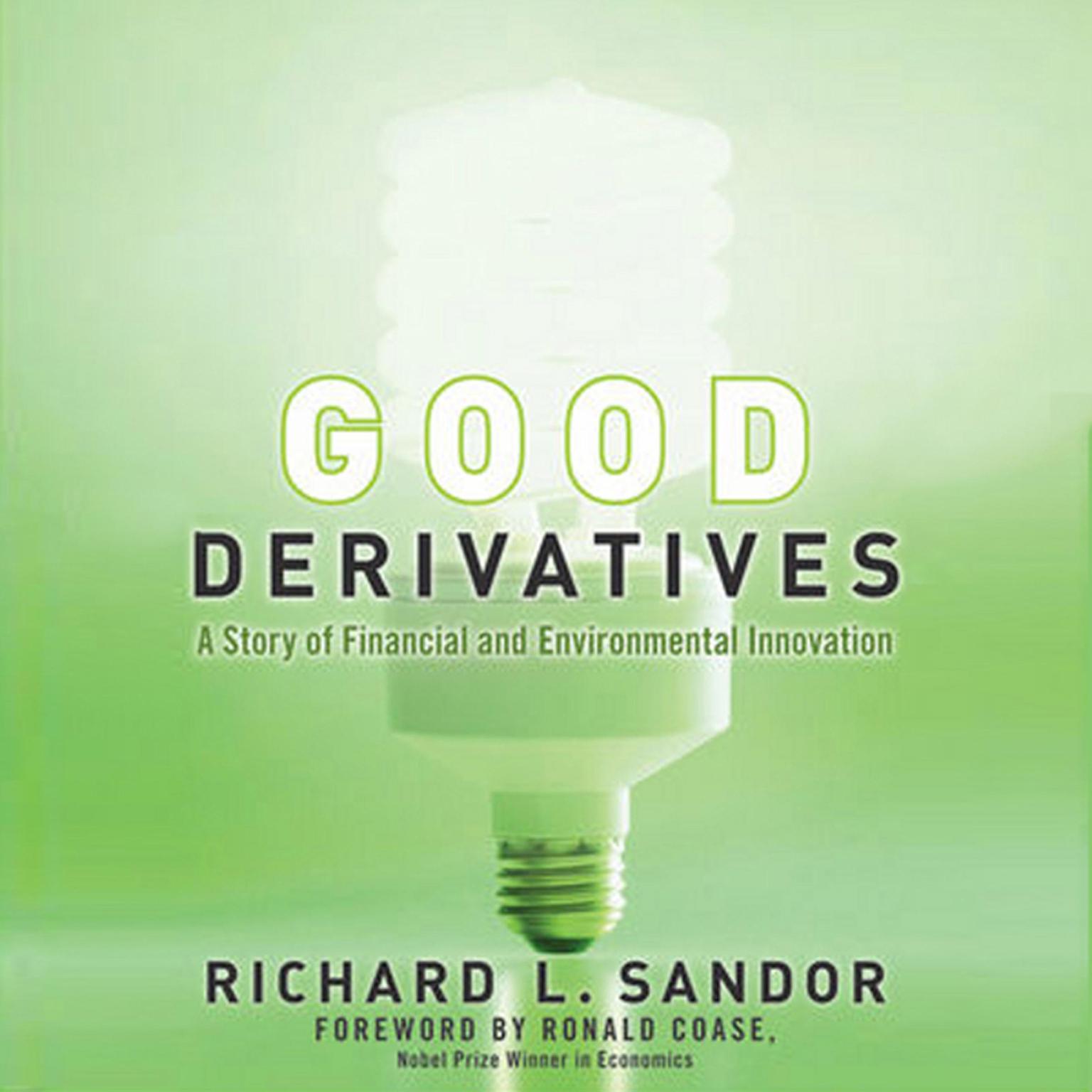 Good Derivatives: A Story of Financial and Environmental Innovation Audiobook, by Richard L Sandor