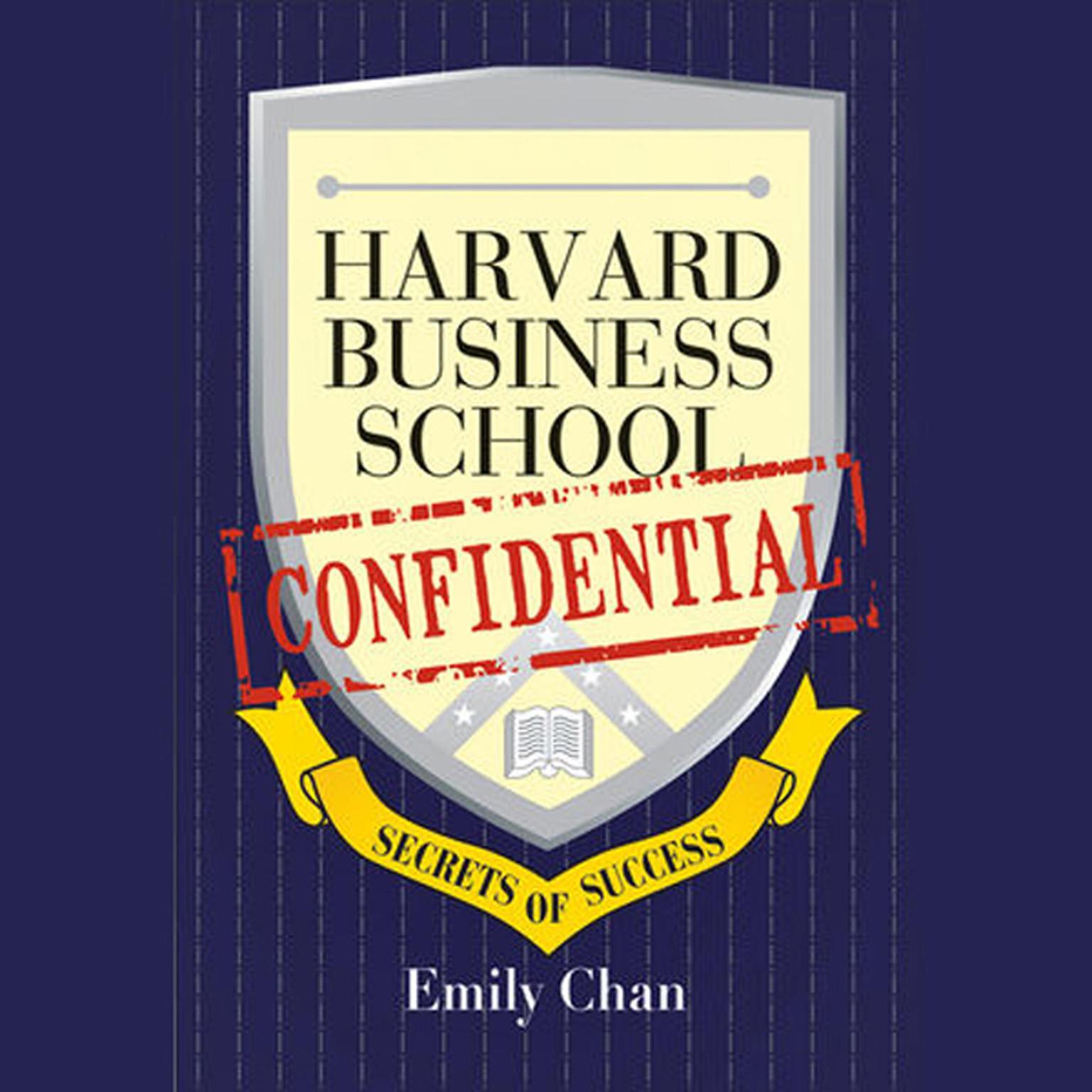 Harvard Business School Confidential: Secrets of Success Audiobook, by Emily Chan