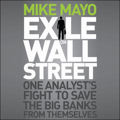 Exile on Wall Street: One Analysts Fight to Save the Big Banks from Themselves Audiobook, by Mike Mayo
