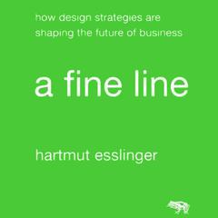 A Fine Line: How Design Strategies Are Shaping the Future of Business Audiobook, by Hartmut Esslinger