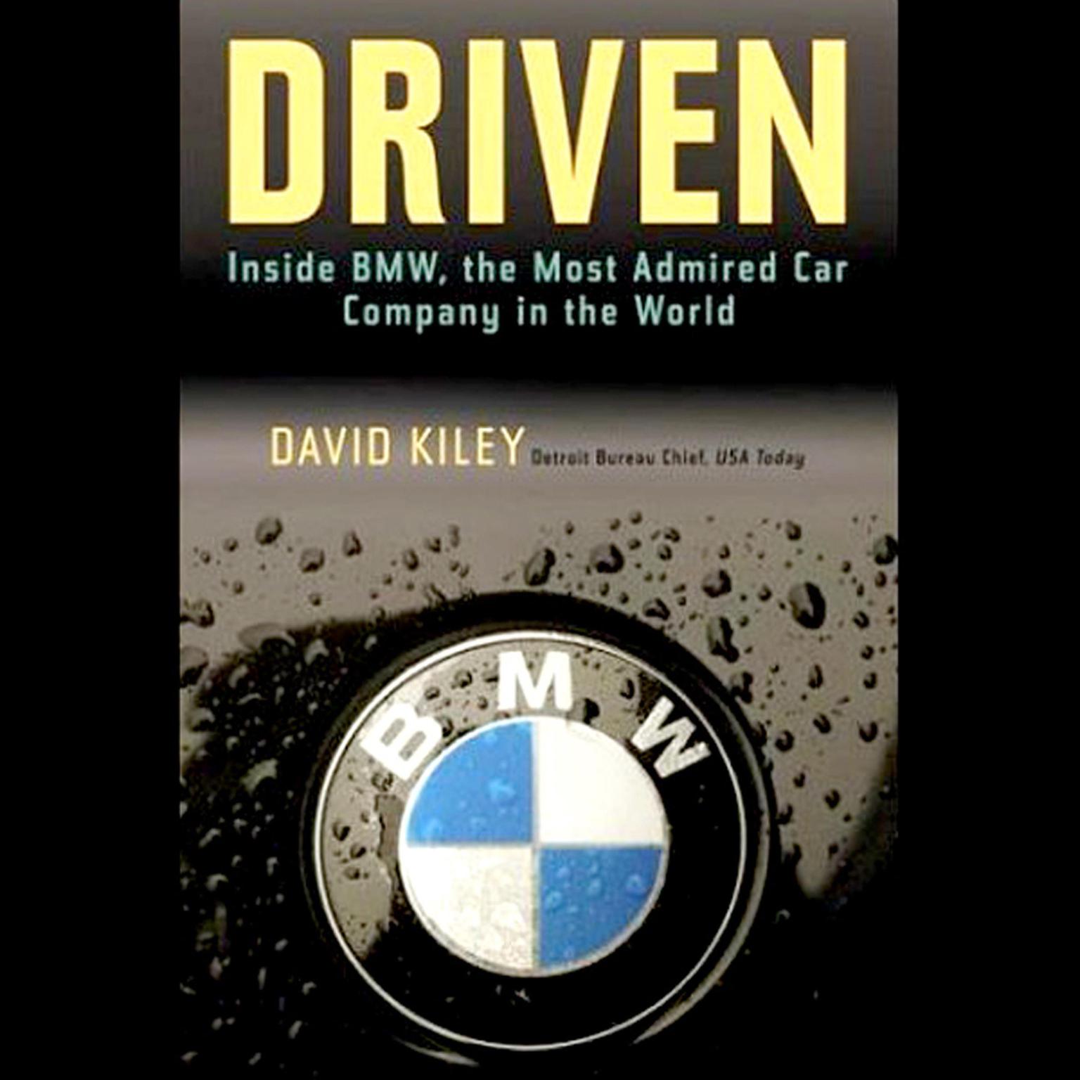 Driven: Inside BMW, the Most Admired Car Company in the World Audiobook, by David Kiley