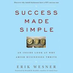 Success Made Simple: An Inside Look at Why Amish Businesses Thrive Audiobook, by Donald B. Kraybill
