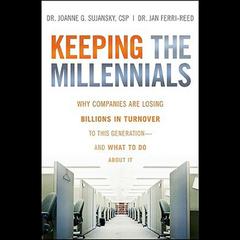 Keeping The Millennials: Why Companies Are Losing Billions in Turnover to This Generation- and What to Do About It Audiobook, by Joanne Sujansky