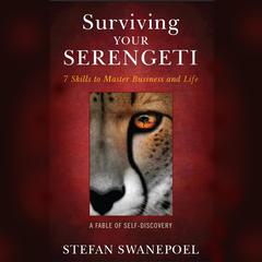 Surviving Your Serengeti: 7 Skills to Master Business and Life Audiobook, by Stefan Swanepoel