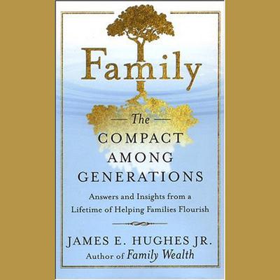 Family: The Compact Among Generations Audiobook, by James E. Hughes