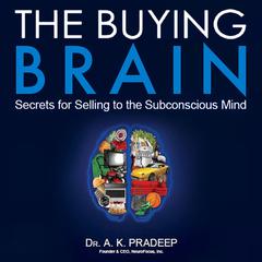 The Buying Brain: Secrets for Selling to the Subconscious Mind Audiobook, by A.K. Pradeep