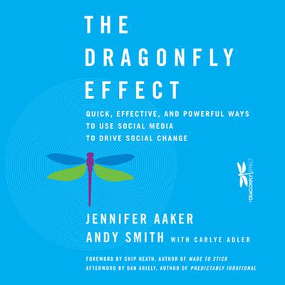 The Dragonfly Effect: Quick, Effective, and Powerful Ways To Use Social Media to Drive Social Change Audiobook, by Jennifer Aaker