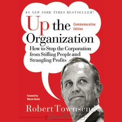 Up the Organization: How to Stop the Corporation from Stifling People and Strangling Profits Audiobook, by Robert Townsend