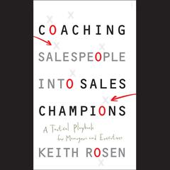 Coaching Salespeople into Sales Champions: A Tactical Playbook for Managers and Executives Audiobook, by Keith Rosen