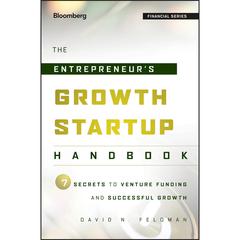 The Entrepreneurs Growth Startup Handbook: 7 Secrets to Venture Funding and Successful Growth Audiobook, by David N. Feldman