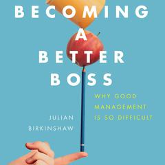 Becoming A Better Boss: Why Good Management is So Difficult Audiobook, by 