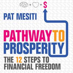Pathway to Prosperity: The 12 Steps to Financial Freedom Audiobook, by Pat Mesiti