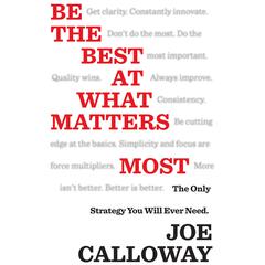 Be the Best at What Matters Most: The Only Strategy You will Ever Need Audiobook, by Joe Calloway