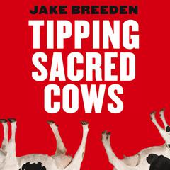 Tipping Sacred Cows: Kick the Bad Work Habits that Masquerade as Virtues Audiobook, by Jake Breeden
