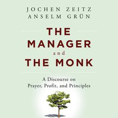 The Manager and the Monk: A Discourse on Prayer, Profit, and Principles Audiobook, by Jochen Zeitz